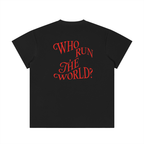 Who Run the World * 100% Cotton Crewneck Tee