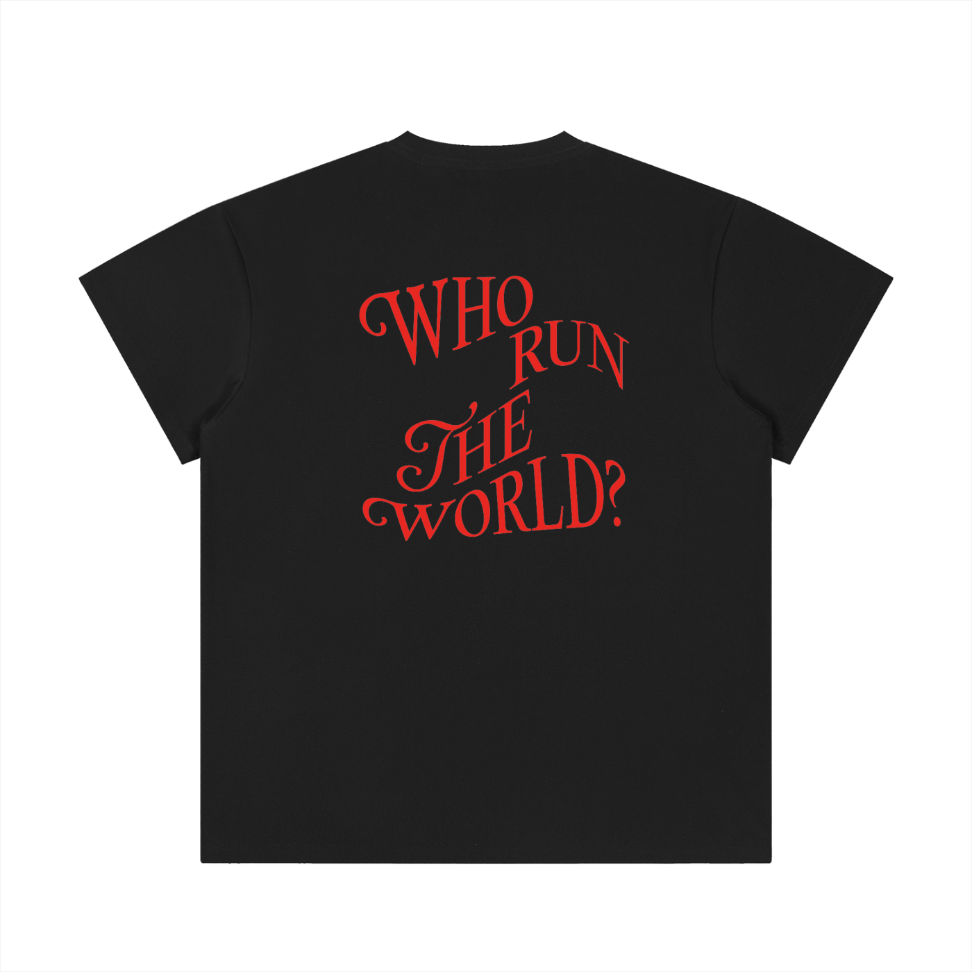Who Run the World * 100% Cotton Crewneck Tee