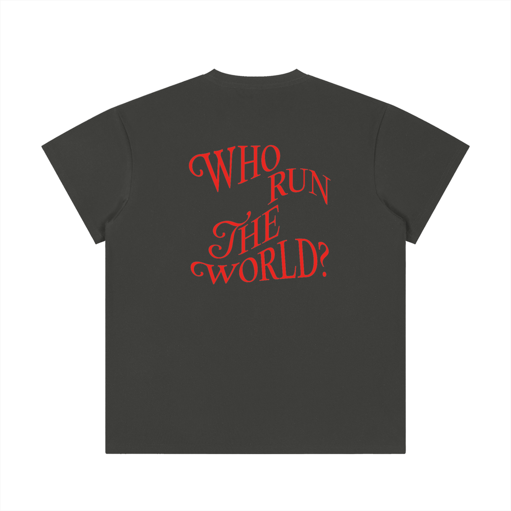 Who Run the World * 100% Cotton Crewneck Tee