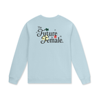 Future is Female * 100% Cotton Pullover