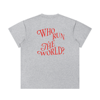 Who Run the World * 100% Cotton Crewneck Tee