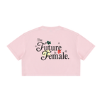 Future is Female * 100% Cotton Cropped Tee