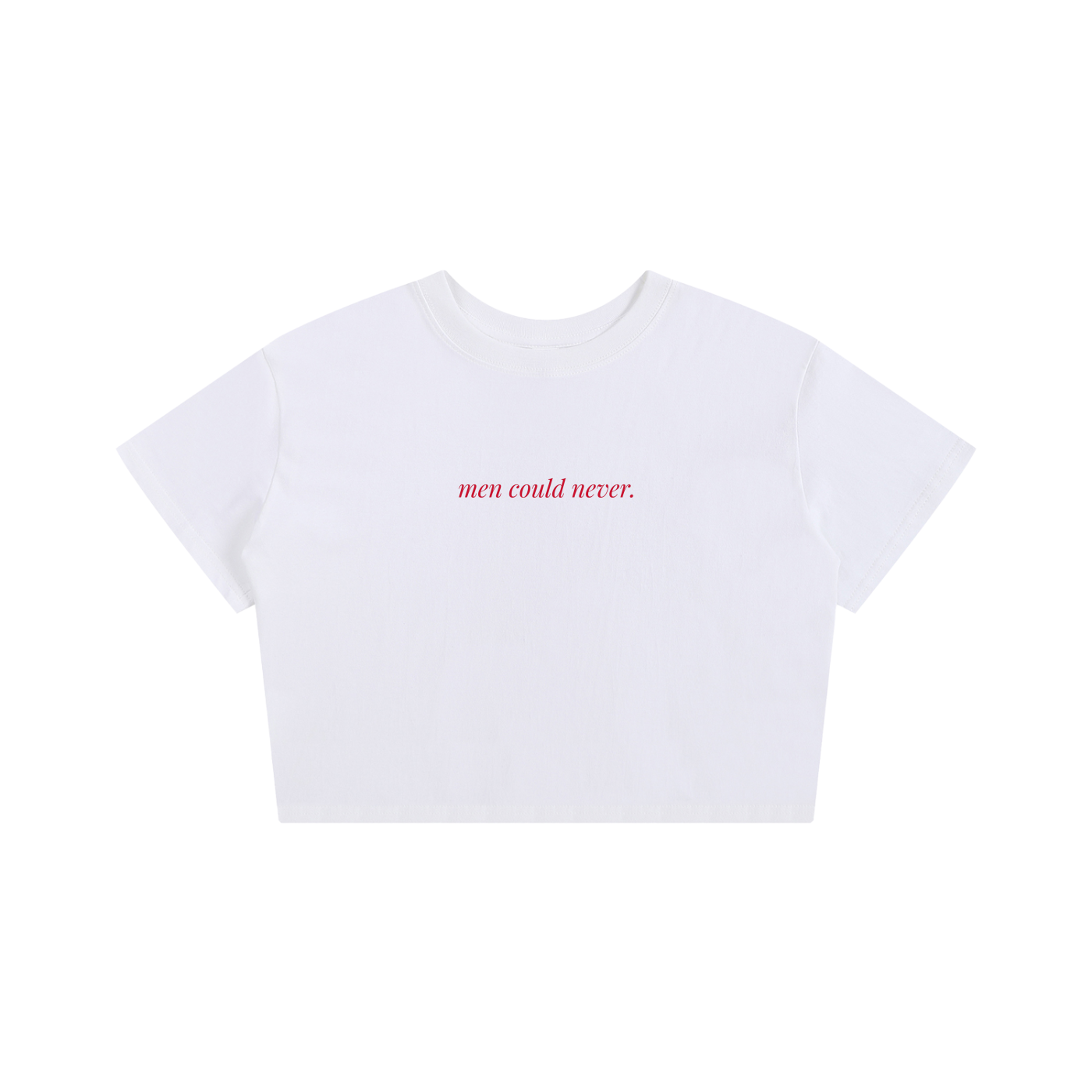 men could never * Baby Tee 100% Cotton Seamless T-Shirt